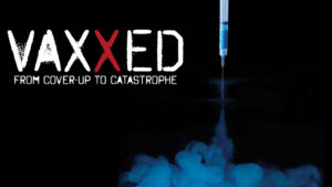 VAXXED – From Cover-Up to Catastrophe